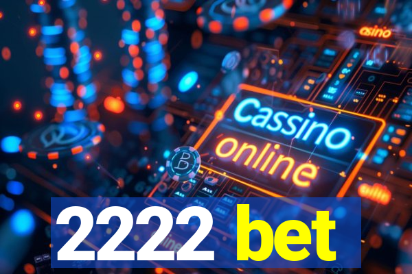 2222 bet